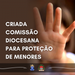 Diocese de Juazeiro cria Comissão Diocesana para Proteção de Menores e Pessoas Vulneráveis